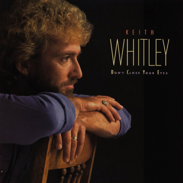 	Don't Close Your Eyes - Keith Whitley	